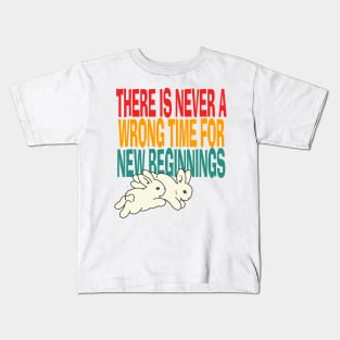 There Is Never A Wrong Time For New Beginnings Kids T-Shirt